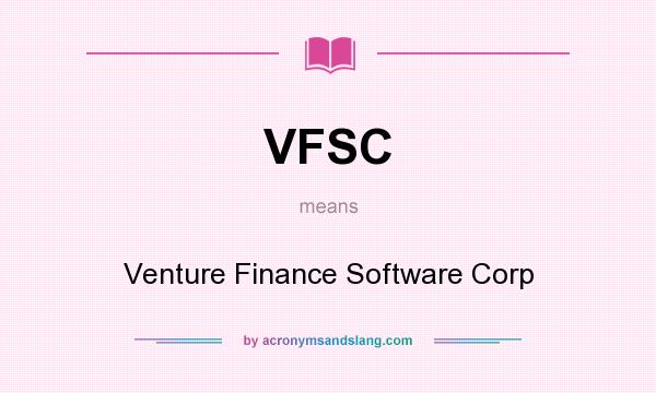 What does VFSC mean? It stands for Venture Finance Software Corp