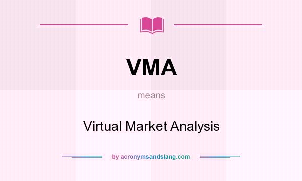 What does VMA mean? It stands for Virtual Market Analysis