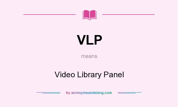 What does VLP mean? It stands for Video Library Panel