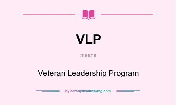 What does VLP mean? It stands for Veteran Leadership Program