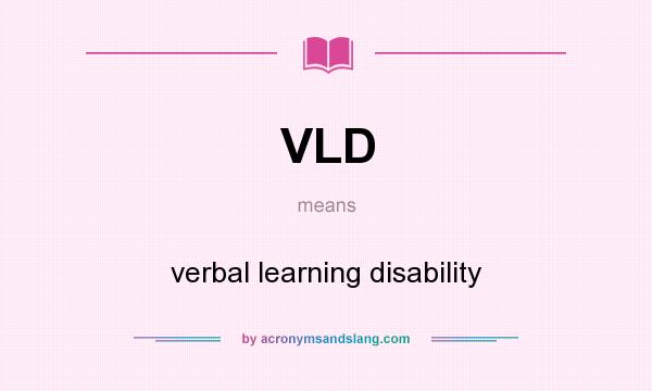 What does VLD mean? It stands for verbal learning disability
