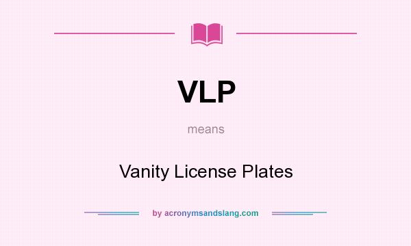 What does VLP mean? It stands for Vanity License Plates