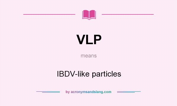 What does VLP mean? It stands for IBDV-like particles