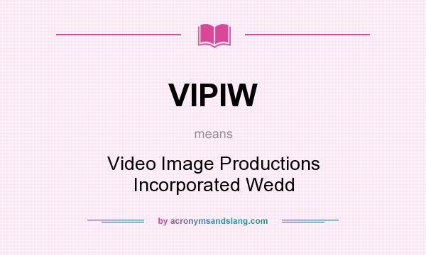What does VIPIW mean? It stands for Video Image Productions Incorporated Wedd