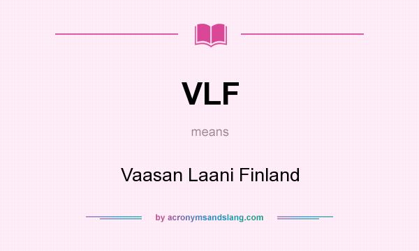What does VLF mean? It stands for Vaasan Laani Finland