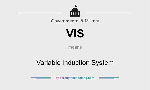 What does VIS mean? It stands for Variable Induction System