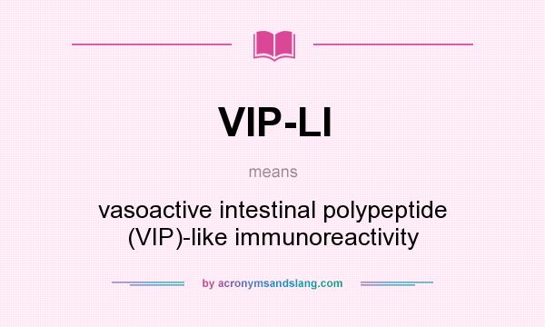 What does VIP-LI mean? It stands for vasoactive intestinal polypeptide (VIP)-like immunoreactivity