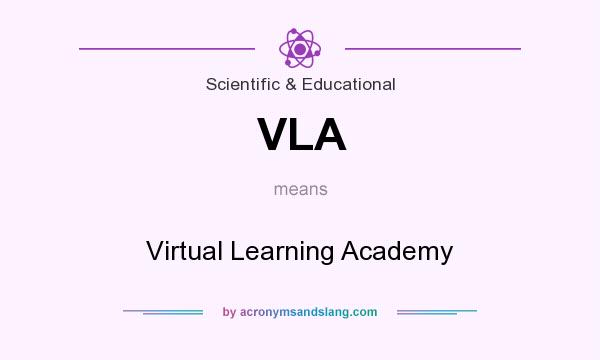 What does VLA mean? It stands for Virtual Learning Academy