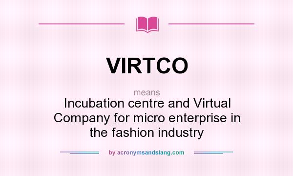 What does VIRTCO mean? It stands for Incubation centre and Virtual Company for micro enterprise in the fashion industry