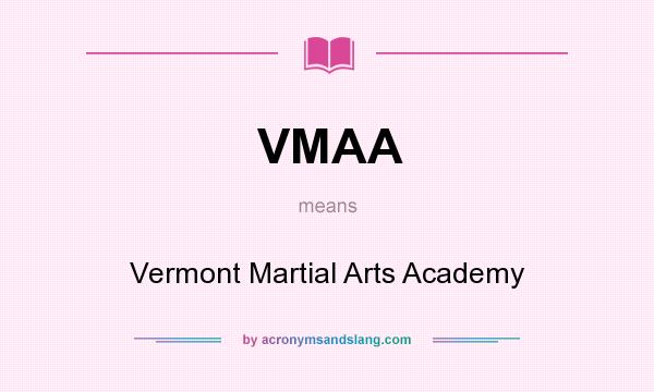 What does VMAA mean? It stands for Vermont Martial Arts Academy