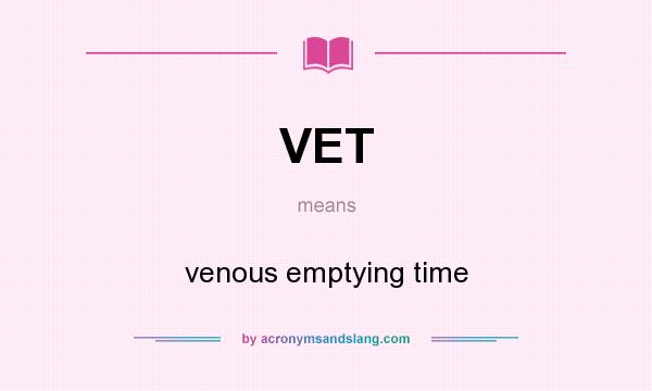 What does VET mean? It stands for venous emptying time