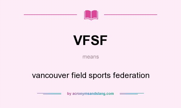 What does VFSF mean? It stands for vancouver field sports federation