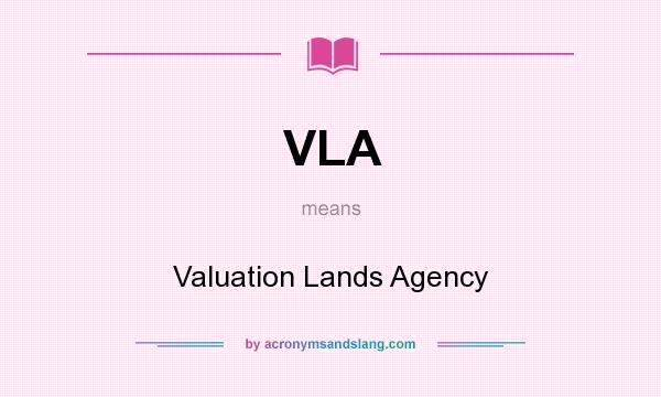 What does VLA mean? It stands for Valuation Lands Agency