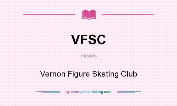 What does VFSC mean? It stands for Vernon Figure Skating Club