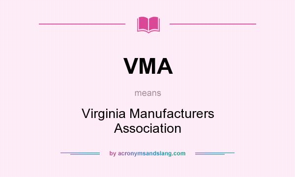 What does VMA mean? It stands for Virginia Manufacturers Association