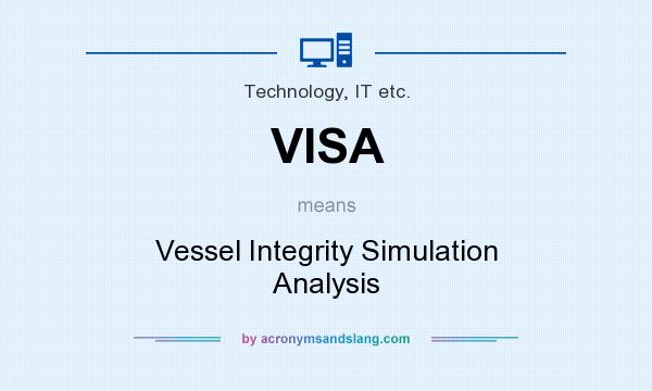 What does VISA mean? It stands for Vessel Integrity Simulation Analysis