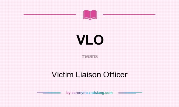 What does VLO mean? It stands for Victim Liaison Officer