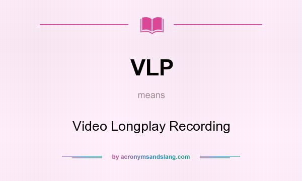 What does VLP mean? It stands for Video Longplay Recording