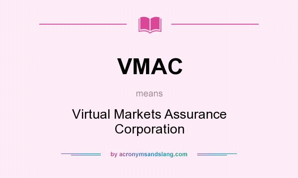 What does VMAC mean? It stands for Virtual Markets Assurance Corporation