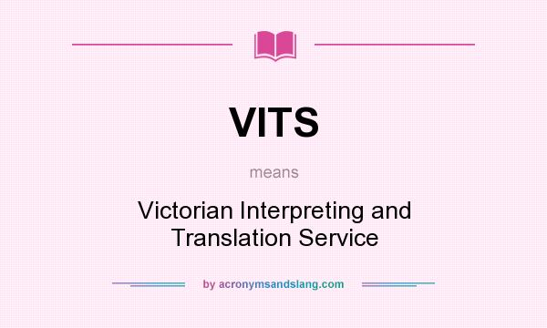 What does VITS mean? It stands for Victorian Interpreting and Translation Service