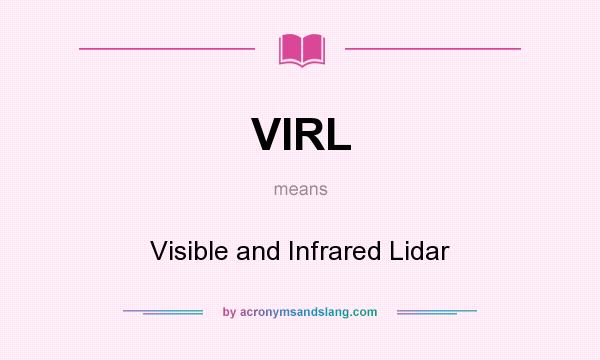 What does VIRL mean? It stands for Visible and Infrared Lidar