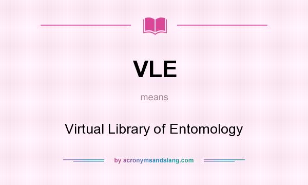 What does VLE mean? It stands for Virtual Library of Entomology