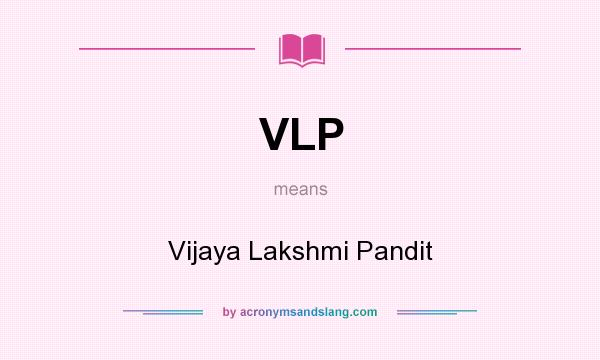 What does VLP mean? It stands for Vijaya Lakshmi Pandit