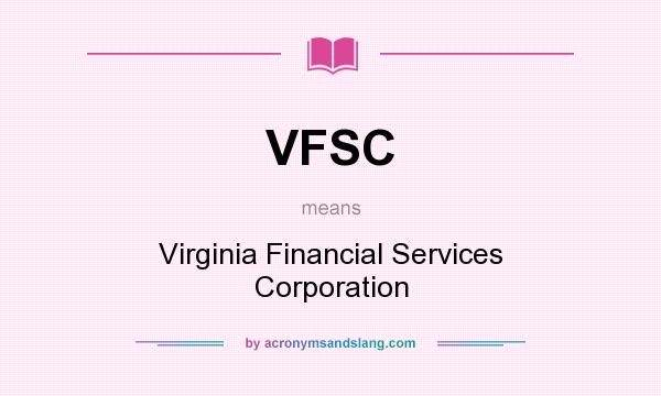 What does VFSC mean? It stands for Virginia Financial Services Corporation