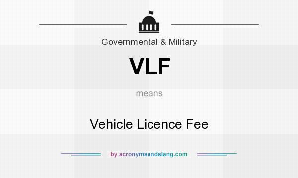 What does VLF mean? It stands for Vehicle Licence Fee