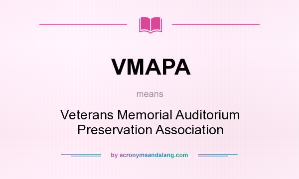 What does VMAPA mean? It stands for Veterans Memorial Auditorium Preservation Association