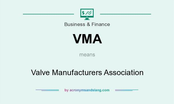 What does VMA mean? It stands for Valve Manufacturers Association