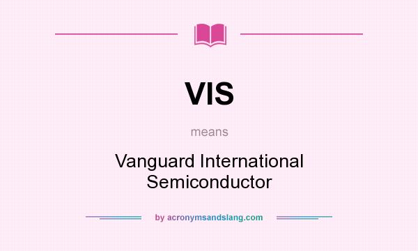 What does VIS mean? It stands for Vanguard International Semiconductor