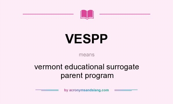 What does VESPP mean? It stands for vermont educational surrogate parent program