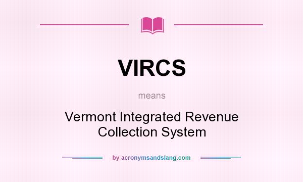 What does VIRCS mean? It stands for Vermont Integrated Revenue Collection System