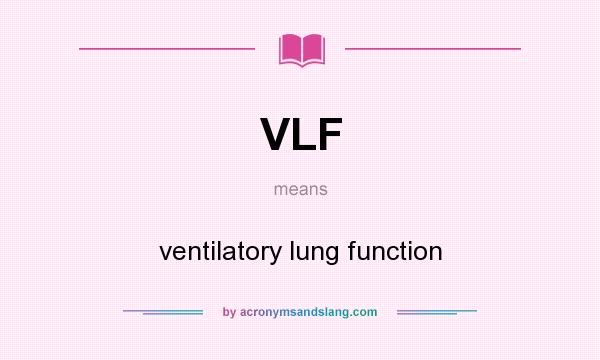 What does VLF mean? It stands for ventilatory lung function