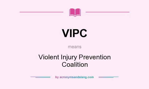What does VIPC mean? It stands for Violent Injury Prevention Coalition