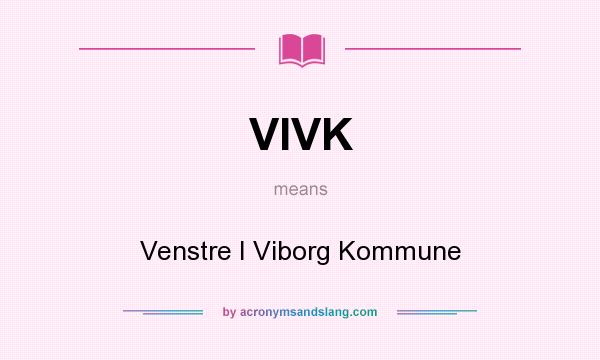 What does VIVK mean? It stands for Venstre I Viborg Kommune