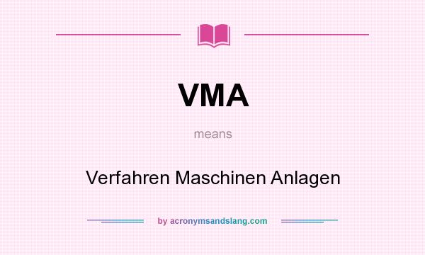 What does VMA mean? It stands for Verfahren Maschinen Anlagen