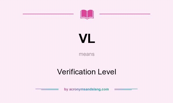 What does VL mean? It stands for Verification Level