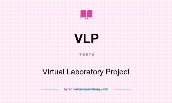What does VLP mean? It stands for Virtual Laboratory Project