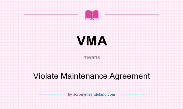 What does VMA mean? It stands for Violate Maintenance Agreement