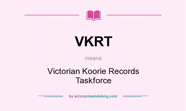 What does VKRT mean? It stands for Victorian Koorie Records Taskforce