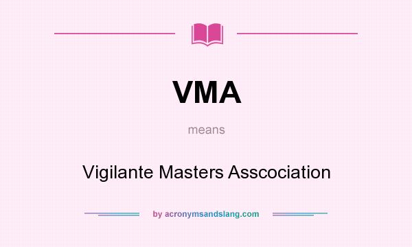 What does VMA mean? It stands for Vigilante Masters Asscociation