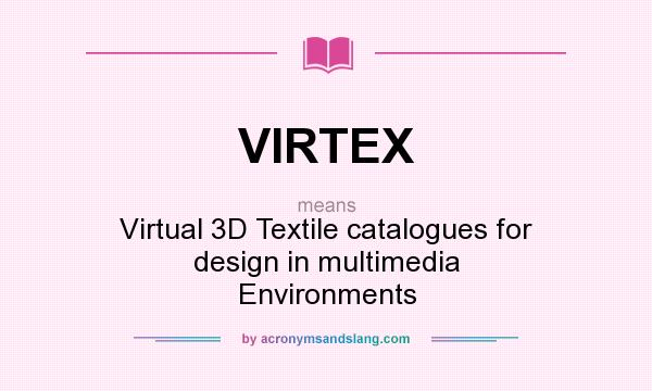 What does VIRTEX mean? It stands for Virtual 3D Textile catalogues for design in multimedia Environments