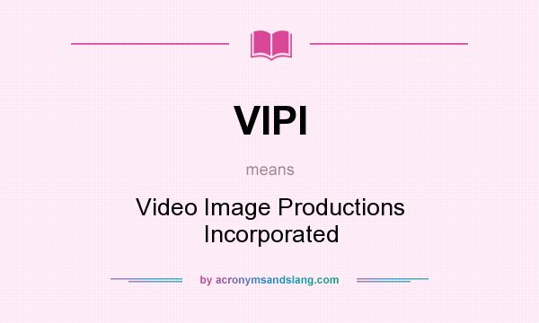 What does VIPI mean? It stands for Video Image Productions Incorporated