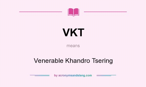 What does VKT mean? It stands for Venerable Khandro Tsering