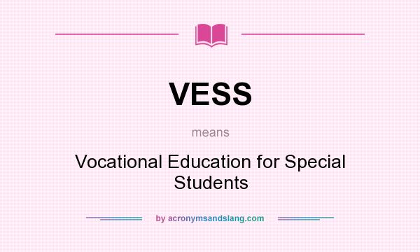 What does VESS mean? It stands for Vocational Education for Special Students