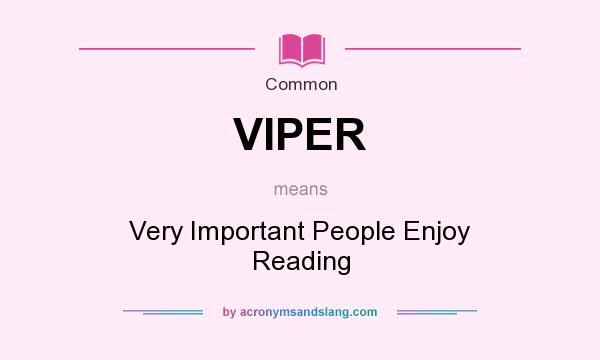 What does VIPER mean? It stands for Very Important People Enjoy Reading
