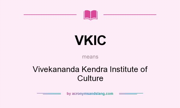 What does VKIC mean? It stands for Vivekananda Kendra Institute of Culture