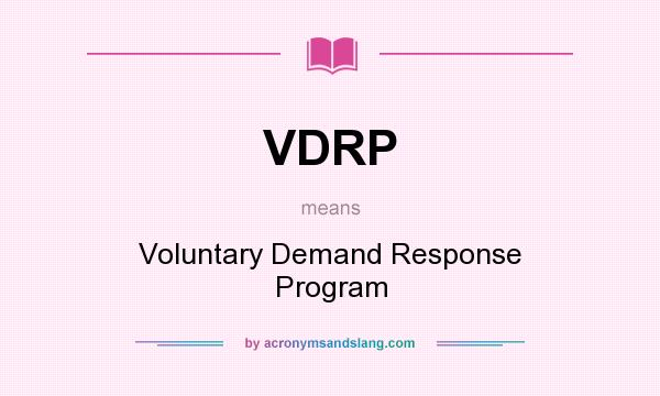 What does VDRP mean? It stands for Voluntary Demand Response Program
